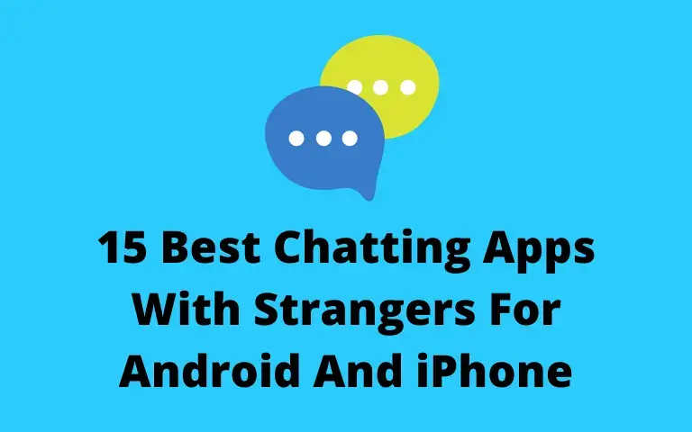 15 Best Chatting Apps With Strangers For Android And iPhone