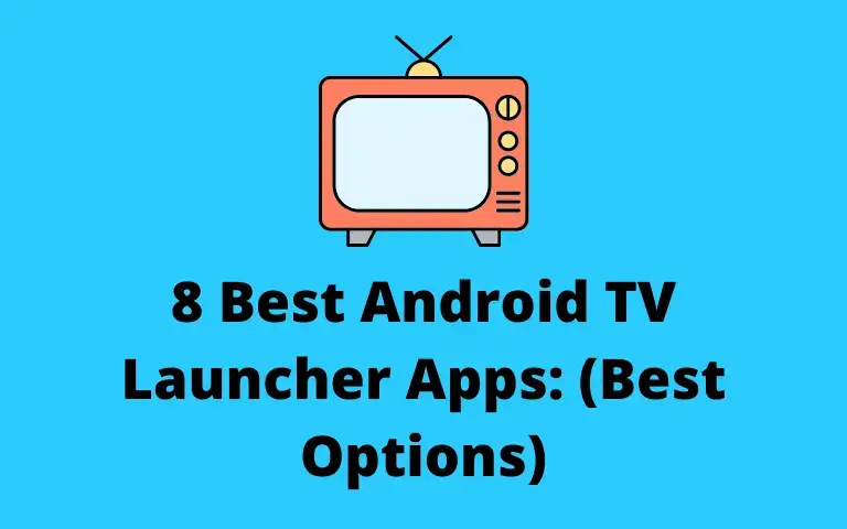 8 Best Android TV Launcher Apps (Best Options 2022)
